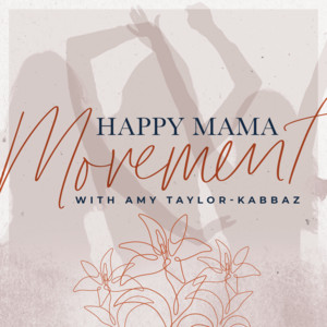 Happy Mama Movement with Amy Taylor Kabbaz